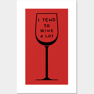 I Tend To Wine A Lot Posters and Art